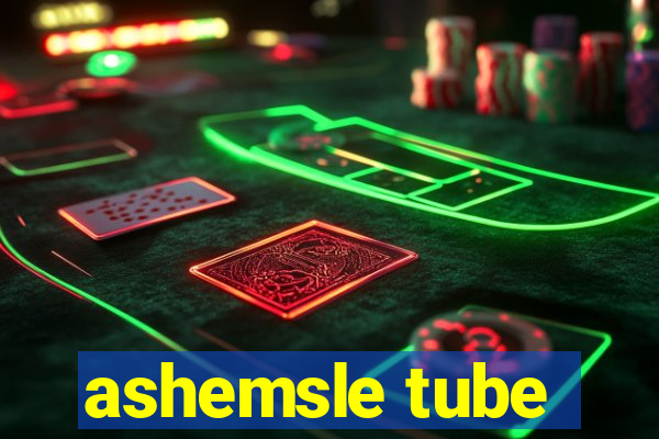 ashemsle tube